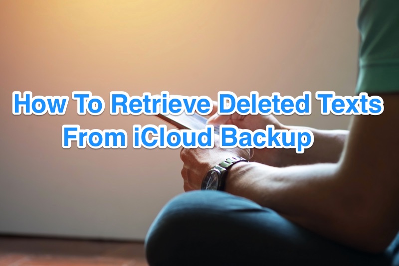 [iCloud Message Recovery] How To Retrieve Deleted Text Messages from