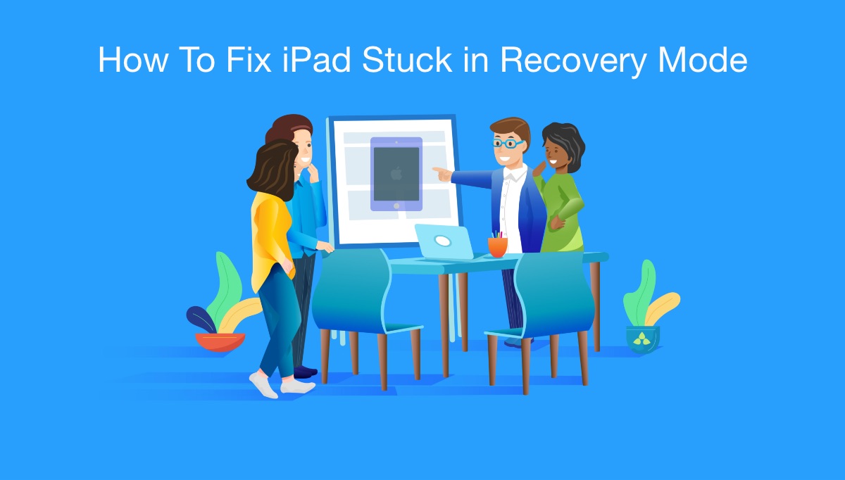 How To Fix iPad Stuck in Recovery Mode Issue